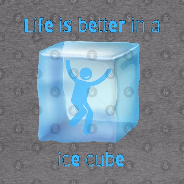 life is better in a ice cube by Craftycarlcreations